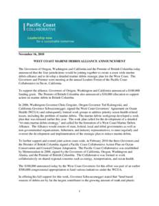 November 16, 2010 WEST COAST MARINE DEBRIS ALLIANCE ANNOUNCEMENT The Governors of Oregon, Washington and California and the Premier of British Columbia today announced that the four jurisdictions would be joining togethe