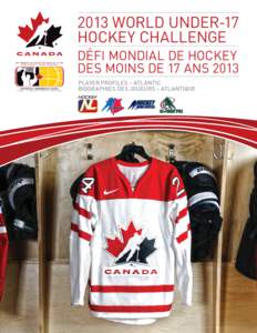 2013 WORLD UNDER-17 HOCKEY CHALLENGE DÉFI MONDIAL DE HOCKEY DES MOINS DE 17 ANS 2013 PLAYER PROFILES – ATLANTIC BIOGRAPHIES DES JOUEURS – ATLANTIQUE