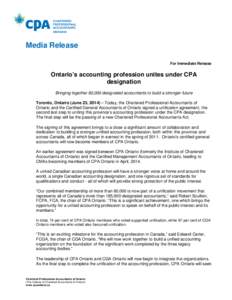 Media Release For Immediate Release Ontario’s accounting profession unites under CPA designation Bringing together 80,000 designated accountants to build a stronger future