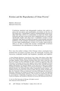 Eviction and the Reproduction of Urban Poverty1 Matthew Desmond Harvard University Combining statistical and ethnographic analyses, this article explores the prevalence and ramifications of eviction in the lives of the u