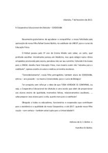 Ubatuba, 7 de fevereiro de 2012. À Cooperativa Educacional de Ubatuba – COOEDUBA Novamente gostaríamos de agradecer e compartilhar a nossa felicidade pela aprovação do nosso filho Rafael Soares Bufalo, no vestibula