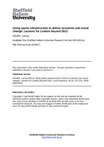 Using sports infrastructure to deliver economic and social change: Lessons for London beyond 2012 DAVIES, Larissa Available from Sheffield Hallam University Research Archive (SHURA) at: http://shura.shu.ac.uk/3987/
