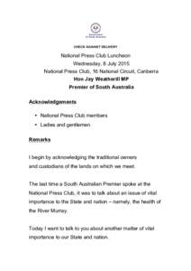 CHECK AGAINST DELIVERY  National Press Club Luncheon Wednesday, 8 July 2015 National Press Club, 16 National Circuit, Canberra Hon Jay Weatherill MP