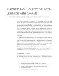 HARNESSING COLLECTIVE INTELLIGENCE WITH GAMES 1ST INTERNATIONAL WORKSHOP ON SYSTEMS WITH HOMO LUDENS IN THE LOOP With recent advances in harnessing the knowledge and skill of large groups of (unknown) network-connected h