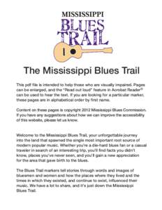 The Mississippi Blues Trail This pdf file is intended to help those who are visually impaired. Pages can be enlarged, and the “Read out loud” feature in Acrobat Reader® can be used to hear the text. If you are looki