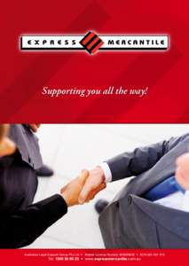 Supporting you all the way!  Australian Legal Support Group Pty Ltd • Master Licence Number • ACNTel:  • www.expressmercantile.com.au