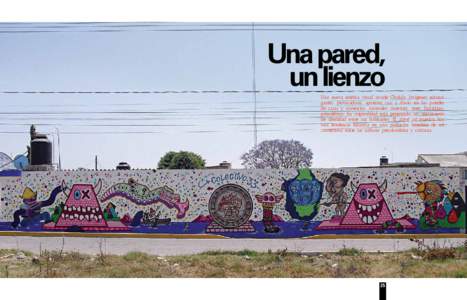 Una pared, un lienzo Una nueva estética visual invade Cholula. Imágenes extravagantes, provocadoras, aparecen casi a diario en las paredes de casas y comercios. Animales siniestros, seres fantásticos, psicodélicos. S