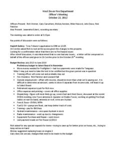 West Dover Fire Department Officer’s Meeting October 22, 2012 Officers Present: Rich Werner, Gary Carruthers, Mickey Kersten, Mike Hescock, John Snow, Rick Fletcher Also Present: Jeannette Eckert, recording secretary