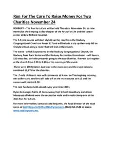 Run For The Cure To Raise Money For Two Charities November 24 ROXBURY – The Run for a Cure will be held Thursday, November 24, to raise money for the Shepaug Valley chapter of the Relay For Life and the cancer center a