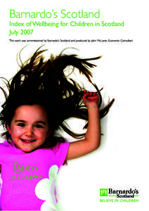 Barnardo’s Scotland Index of Wellbeing for Children in Scotland July 2007 The work was commissioned by Barnardo’s Scotland and produced by John McLaren, Economic Consultant  The Index of Wellbeing for Children in Sc