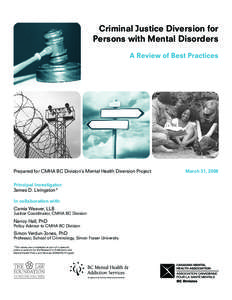 Criminal Justice Diversion for Persons with Mental Disorders A Review of Best Practices Prepared for CMHA BC Division’s Mental Health Diversion Project Principal Investigator: