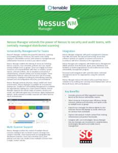Nessus Manager extends the power of Nessus to security and audit teams, with centrally managed distributed scanning Vulnerability Management for Teams Integration