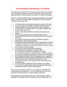 THE ARKANSAS TAXPAYER BILL OF RIGHTS The 1999 regular session of the Arkansas General Assembly produced some phenomenal legislation that has had and will continue to have a profound effect on the ad valorem tax system in