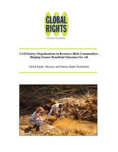 Civil Society Organizations in Resource-Rich Communities: Helping Ensure Beneficial Outcomes for All Global Rights’ Business and Human Rights Roundtable Preface Global Rights’ Natural Resources and Human Rights Init