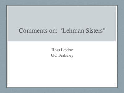 Comments on: “Lehman Sisters” Ross Levine UC Berkeley Questions • Did large US banks with more female directors: