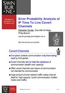 Error Probability Analysis of IP Time To Live Covert Channels Sebastian Zander, Grenville Armitage, Philip Branch {szander,garmitage,pbranch}@swin.edu.au