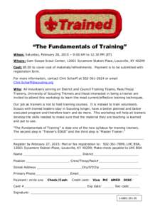 “The Fundamentals of Training” When: Saturday, February 28, 2015 – 9:00 AM to 12:30 PM (ET) Where: Sam Swope Scout Center, 12001 Sycamore Station Place, Louisville, KYCost: $5.00 to cover cost of materials/r