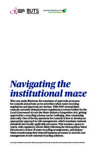 Navigating the institutional maze This case study illustrates the messiness of approvals processes for councils and private sector providers when water recycling regulations and approvals are unclear. With NSW metropolit