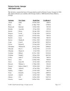 Pickens County, Georgia 1920 Death Index The list below contains the State of Georgia death records for Pickens County, Georgia for[removed]The death certificates are available at the Georgia Archives, 5800 Jonesboro Road,