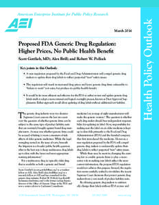 Proposed FDA Generic Drug Regulation: Higher Prices, No Public Health Benefit Scott Gottlieb, MD; Alex Brill; and Robert W. Pollock Key points in this Outlook: • A  new regulation proposed by the Food and Drug Adminis