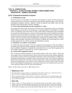 16 USC 3101 NB: This unofficial compilation of the U.S. Code is current as of Jan. 4, 2012 (see http://www.law.cornell.edu/uscode/uscprint.html). TITLE 16 - CONSERVATION CHAPTER 51 - ALASKA NATIONAL INTEREST LANDS CONSER