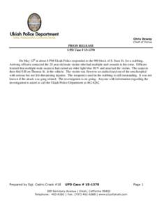 Chris Dewey Chief of Police PRESS RELEASE UPD Case # On May 12th at about 8 PM Ukiah Police responded to the 900 block of S. State St. for a stabbing.
