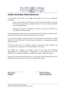 Health and Safety Policy Statement It is the policy of The Sixth Form College Farnborough to, so far as is reasonably practicable: -  ensure the provision and maintenance of safe, healthy and supportive working