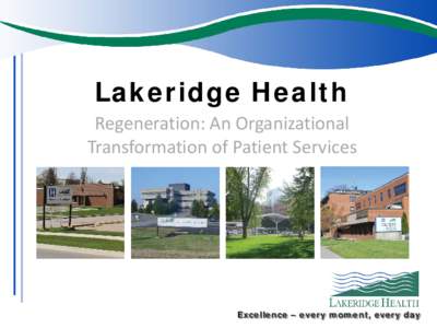 Lakeridge Health Regeneration: An Organizational Transformation of Patient Services Excellence – every moment, every day