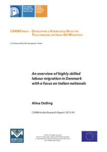 CARIM INDIA – DEVELOPING A KNOWLEDGE BASE FOR POLICYMAKING ON INDIA-EU MIGRATION Co-financed by the European Union An overview of highly skilled labour migration in Denmark