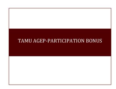 TAMU AGEP-PARTICIPATION BONUS  The TAMUS-AGEP participation guide is a career and professional development model, designed to help students plan for a successful doctoral and postdoc experience and a smooth transition i