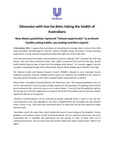 Obsession with low fat diets risking the health of Australians New dietary guidelines represent “missed opportunity” to promote healthy eating habits, say leading nutrition experts 14 December, 2011: It appears that 