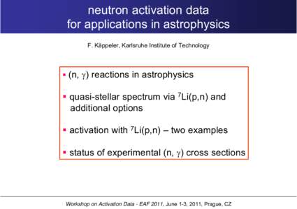 neutron activation data for applications in astrophysics F. Käppeler, Karlsruhe Institute of Technology  (n, γ) reactions in astrophysics