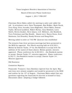 Texas Longhorn Breeders Association of America Board of Directors Phone Conference August 1, 2011 7:PM CST Chairman Brent Bolen called the meeting to order and called the roll. In attendance were: Dora Thompson, Ron Walk