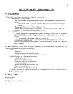 1  BUSINESS ORGANIZATIONS OUTLINE §1: INTRODUCTION A. Generally: there are six common types of business organizations: 1. Unincorporated Business Forms: