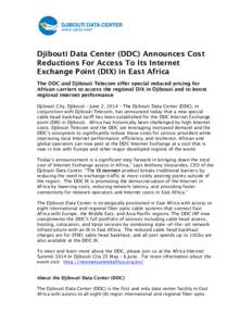 Djibouti Data Center (DDC) Announces Cost Reductions For Access To Its Internet Exchange Point (DIX) in East Africa The DDC and Djibouti Telecom offer special reduced pricing for African carriers to access the regional D