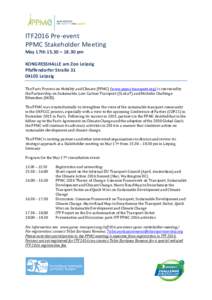 ITF2016 Pre-event PPMC Stakeholder Meeting May 17th 15.30 – 18.30 pm KONGRESSHALLE am Zoo Leipzig Pfaffendorfer Straße 31