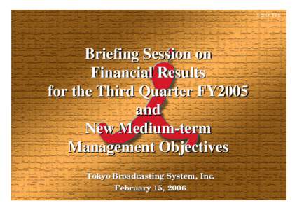 © 2006 TBS  Briefing Session on Financial Results for the Third Quarter FY2005 and