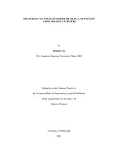 MEASURING THE ANGLE OF REPOSE OF GRANULAR SYSTEMS USING HOLLOW CYLINDERS by Zhichao Liu B.S, Southwest Jiaotong University, China, 2008