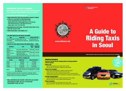 International Taxis for Foreigners Taxis officially appointed by the Seoul Metropolitan Government to serve foreigners speaking English, Japanese, or Chinese How to Request an International Taxi • Airport Information D