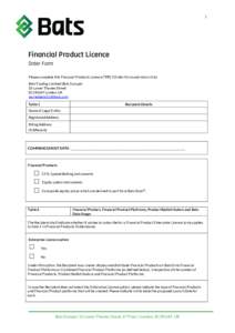 1  Financial Product Licence Order Form Please complete this Financial Products Licence (“FPL”) Order Form and return it to: Bats Trading Limited (Bats Europe)