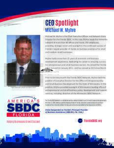 CEO Spotlight Michael W. Myhre Michael W. Myhre is the Chief Executive Officer and Network State Director for the Florida SBDC. In this role, Myhre leads the statewide network of more than 40 offices and nearly 250 emplo