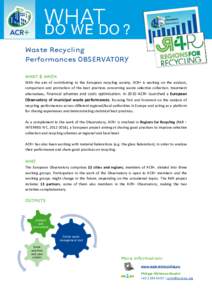 Waste Recycling Performances OBSERVATORY WHAT & WHEN With the aim of contributing to the European recycling society, ACR+ is working on the analysis, comparison and promotion of the best practices concerning waste select