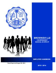 BROWNSVILLE INDEPENDENT SCHOOL DISTRICT EMPLOYEE HANDBOOK Board Approved August 20, 2013