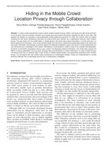 IEEE TRANSACTIONS ON DEPENDABLE AND SECURE COMPUTING, SPECIAL ISSUE ON “SECURITY AND PRIVACY IN MOBILE PLATFORMS”, 2014  Hiding in the Mobile Crowd: Location Privacy through Collaboration Reza Shokri, George Theodora