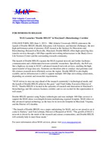 Mid-Atlantic Crossroads Advanced Regional Internetworking For Higher Education and Research FOR IMMEDIATE RELEASE MAX Launches “Double HELIX” in Maryland’s Biotechnology Corridor