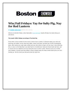 Win/Fail Fridays: Yay for Salty Pig, Nay for Red Lantern BY DONNA GARLOUGH POSTED ONWelcome to Win/Fail Fridays, where food editor Donna Garlough mouths off about her latest dining-out adventures. This week’