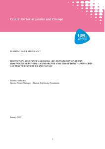 WORKING PAPER SERIES NO. 2  PROTECTION, ASSISTANCE AND SOCIAL (RE) INTEGRATION OF HUMAN TRAFFICKING SURVIVORS: A COMPARATIVE ANALYSIS OF POLICY APPROACHES AND PRACTICES IN THE UK AND IN ITALY