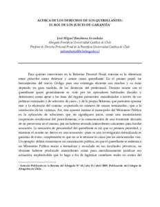 ACERCA DE LOS DERECHOS DE LOS QUERELLANTES: EL ROL DE LOS JUECES DE GARANTÍA* José Miguel Barahona Avendaño Abogado Pontificia Universidad Católica de Chile Profesor de Derecho Procesal Penal de la Pontificia Univers