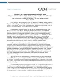 Testimony of the Connecticut Association of Directors of Health In Support of Governor’s Senate Bill No. 848: An Act Implementing Provisions of the Budget Concerning Public Health To the Distinguished Co-Chairs and Mem