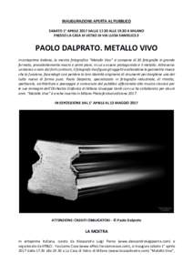 INAUGURAZIONE APERTA AL PUBBLICO SABATO 1° APRILE 2017 DALLEALLEA MILANO PRESSO LA CASA DI VETRO DI VIA LUISA SANFELICE 3 PAOLO DALPRATO. METALLO VIVO In anteprima italiana, la mostra fotografica “Metall